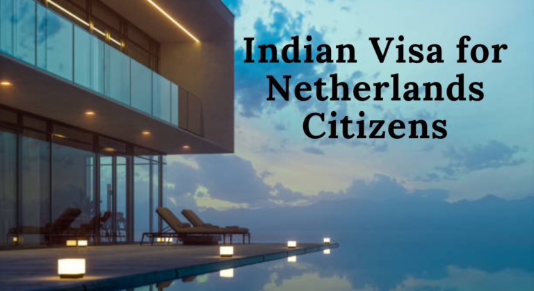 Everything You Need to Know About Indian Visa for Netherlands Citizens