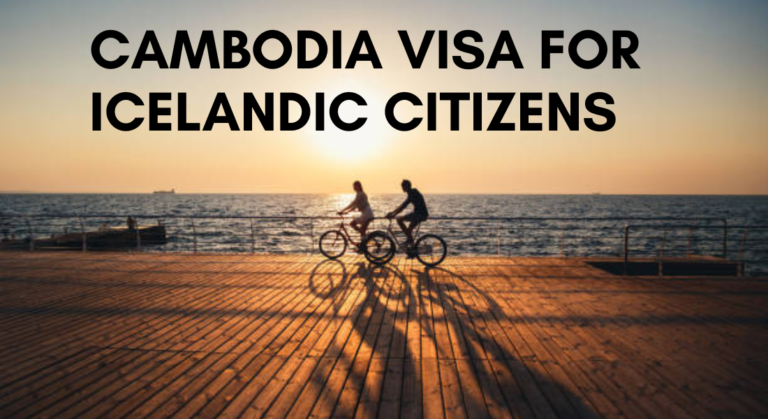 A Comprehensive Guide to Cambodia Visa for Icelandic Citizens