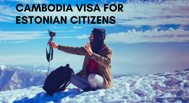 The Essential Guide to the Cambodia Visa for Estonian Citizens