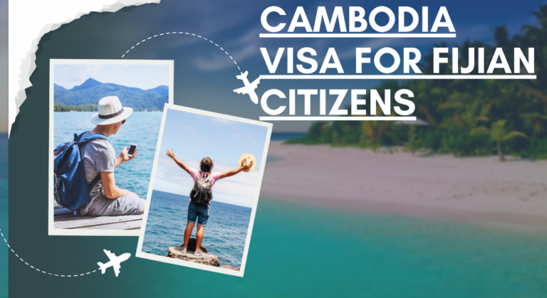 What Every Fijian Citizen Should Know About Obtaining a Cambodia Visa